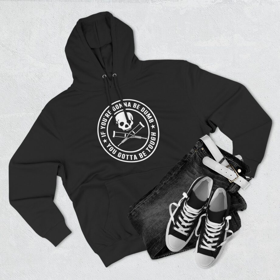 If You're Gonna Be Dumb You Gotta Be Tough Three-Panel Fleece Hoodie