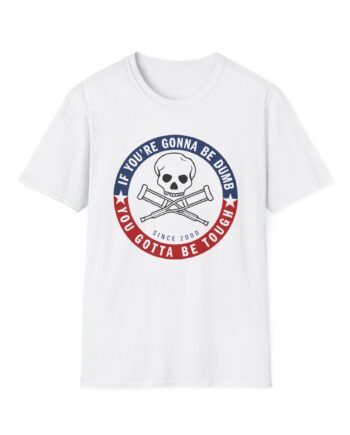 Jackass Forever if You're Gonna Be Dumb Be Tough Unisex Softstyle T-Shirt