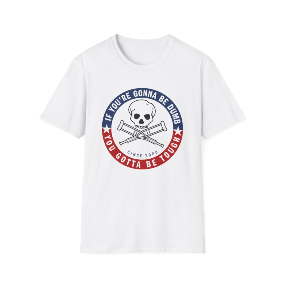 Jackass Forever if You're Gonna Be Dumb Be Tough Unisex Softstyle T-Shirt