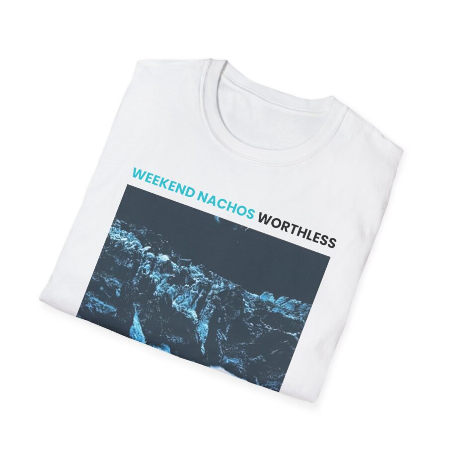 Weekend Nachos Worthless Unisex Softstyle Tee