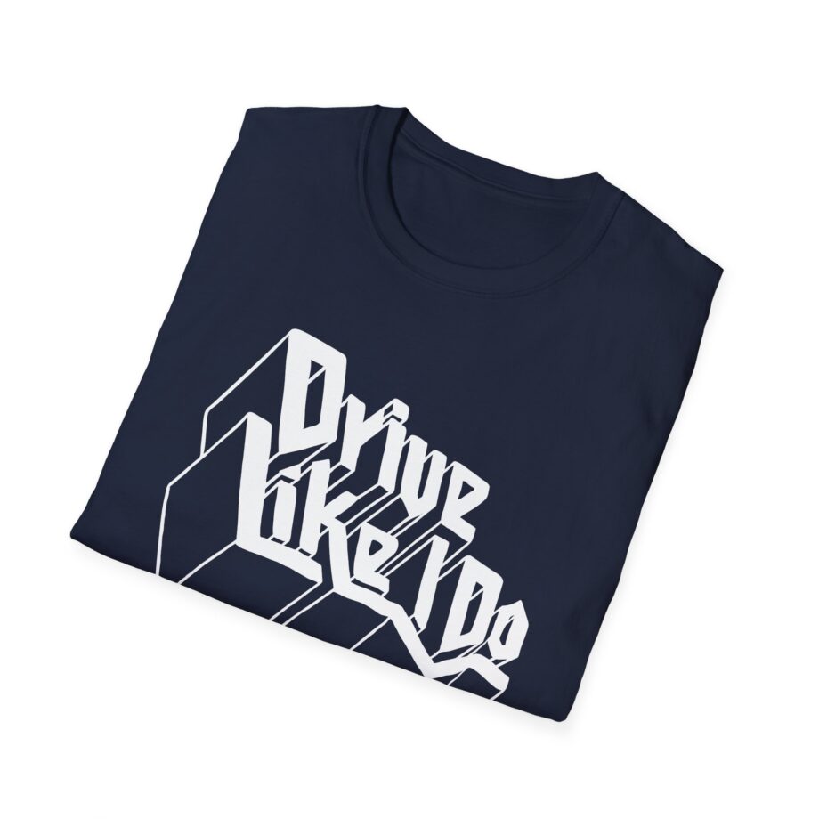 The  Drive Like I Do Unisex Softstyle T-Shirt