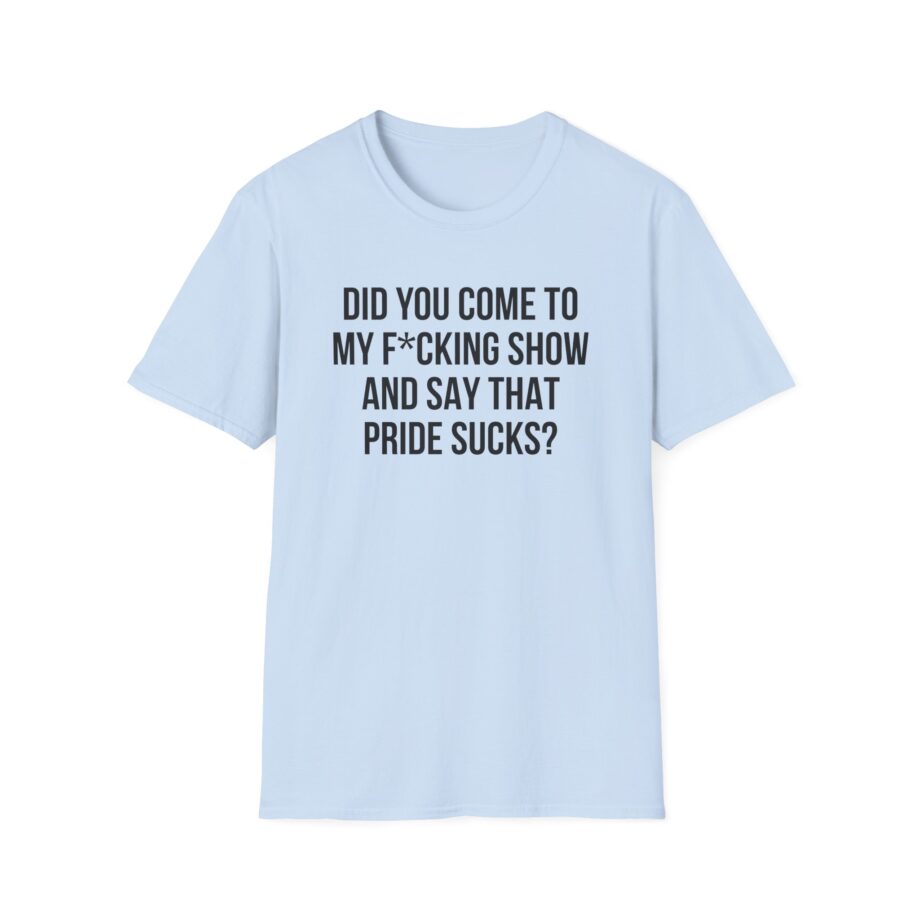 Adele Did You Come to My F*cking Show and Say That Pride Sucks Unisex Softstyle T-Shirt