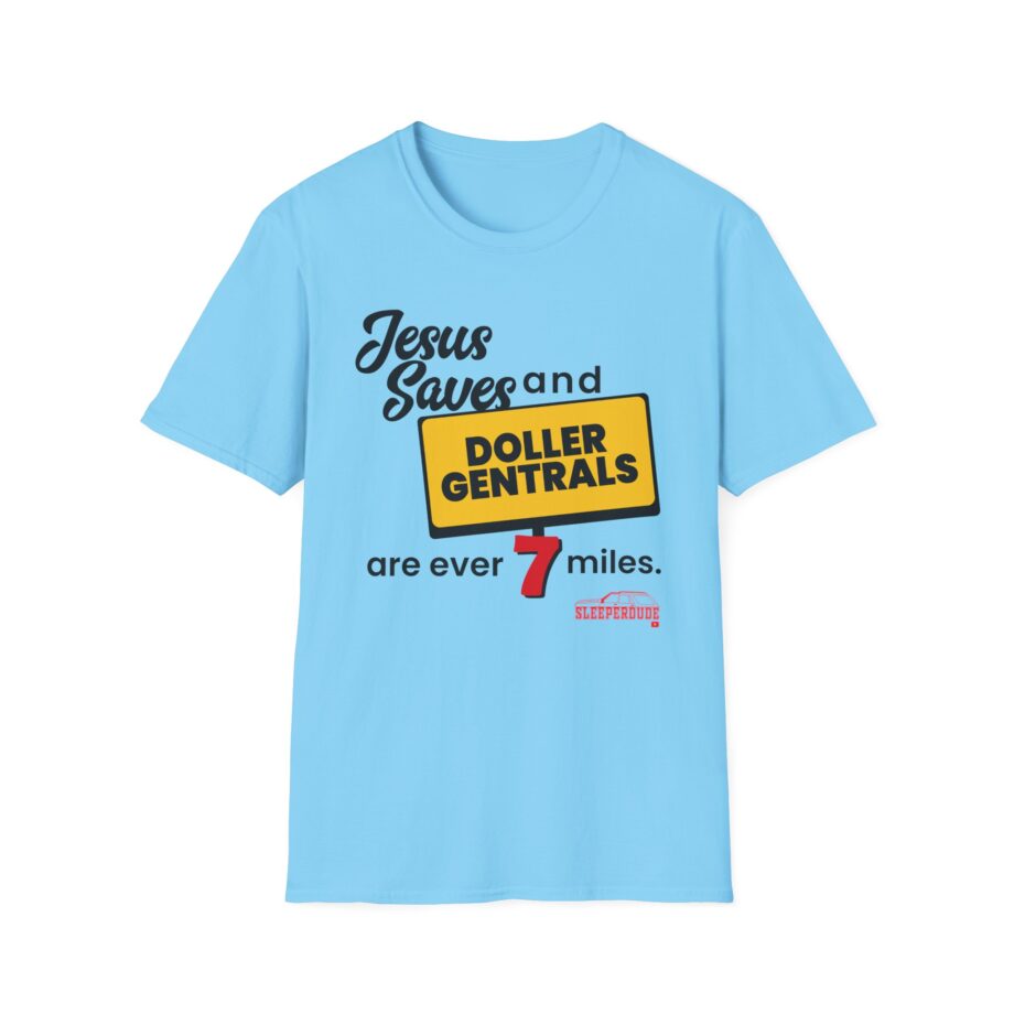 Sleeperdude Jesus Saves & Doller Gentrals Are Ever 7 Miles Unisex Softstyle T-Shirt