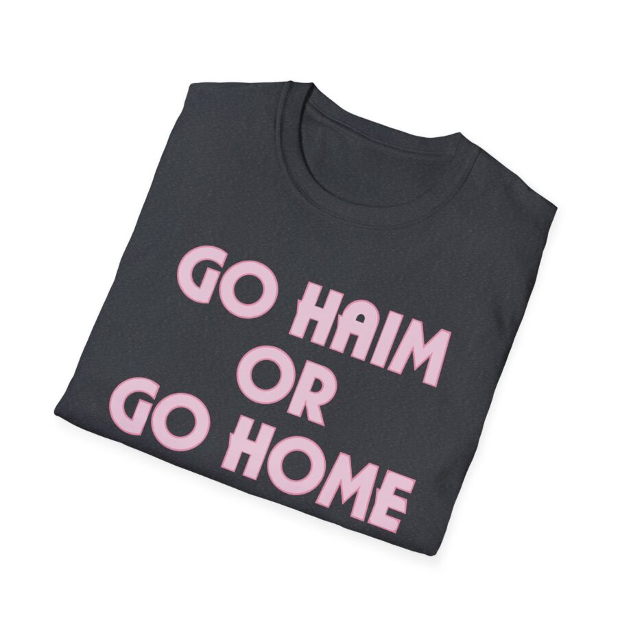 Go Haim or Go Home Unisex Softstyle T-shirt