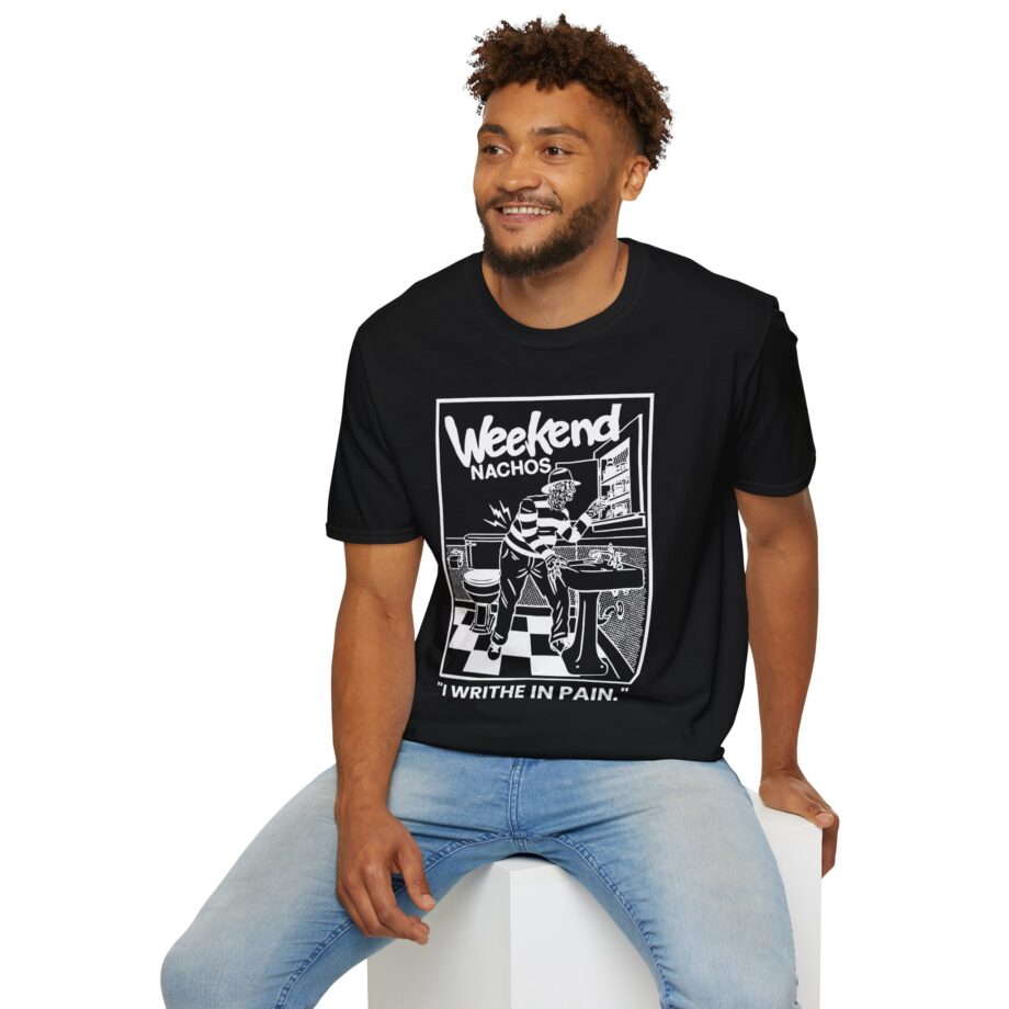 Weekend Nachos I Writhe in Pain Unisex Softstyle Tee