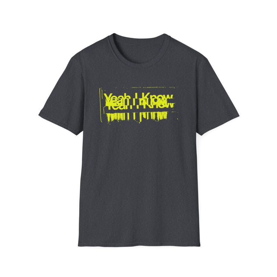 The  Yeah I Know Repeat Unisex Softstyle T-shirt