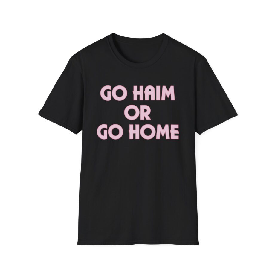 Go Haim or Go Home Unisex Softstyle T-shirt