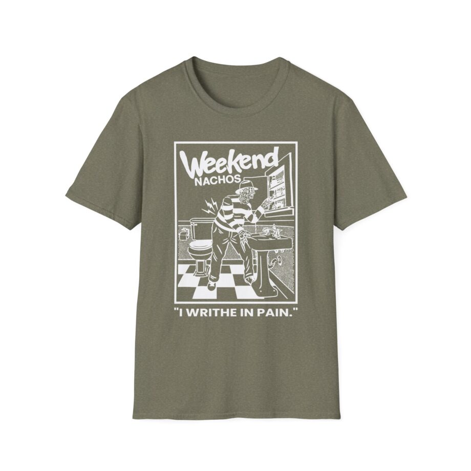 Weekend Nachos I Writhe in Pain Unisex Softstyle Tee