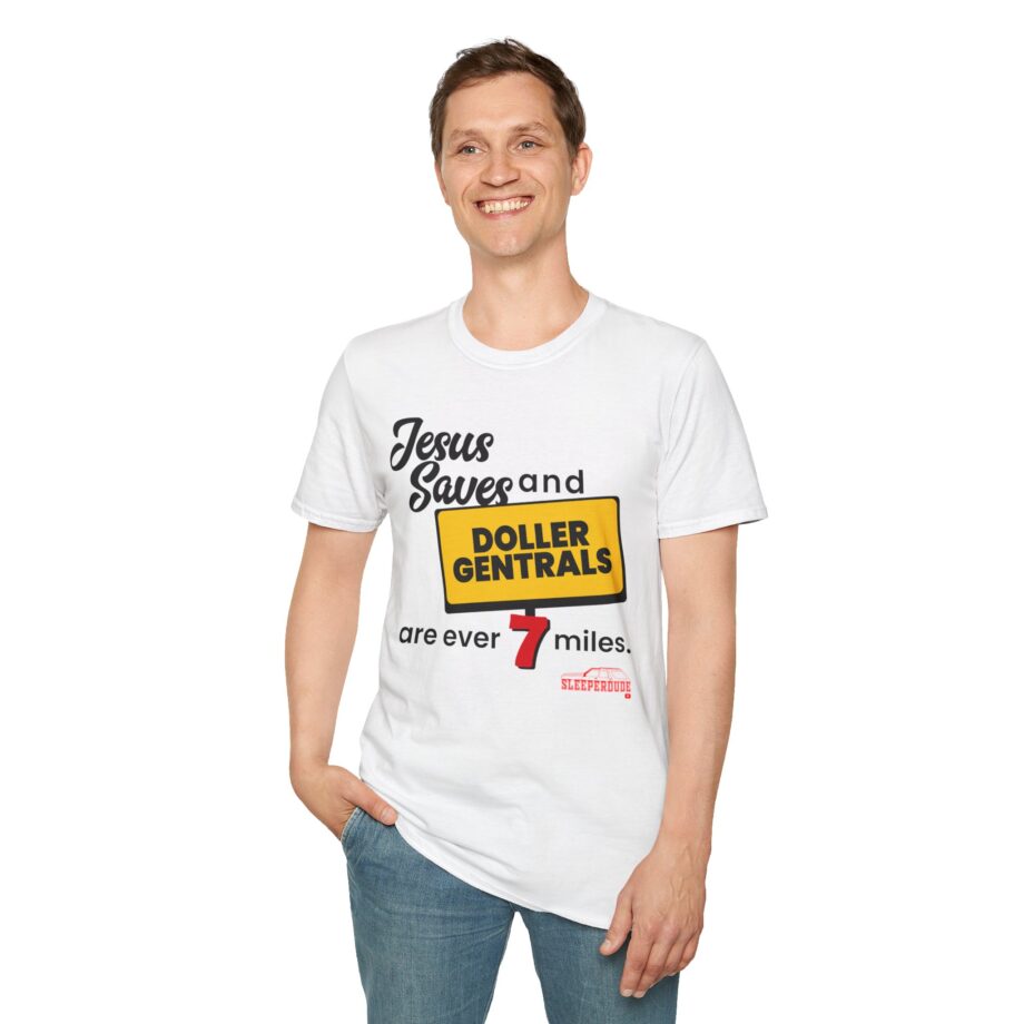 Sleeperdude Jesus Saves & Doller Gentrals Are Ever 7 Miles Unisex Softstyle T-Shirt