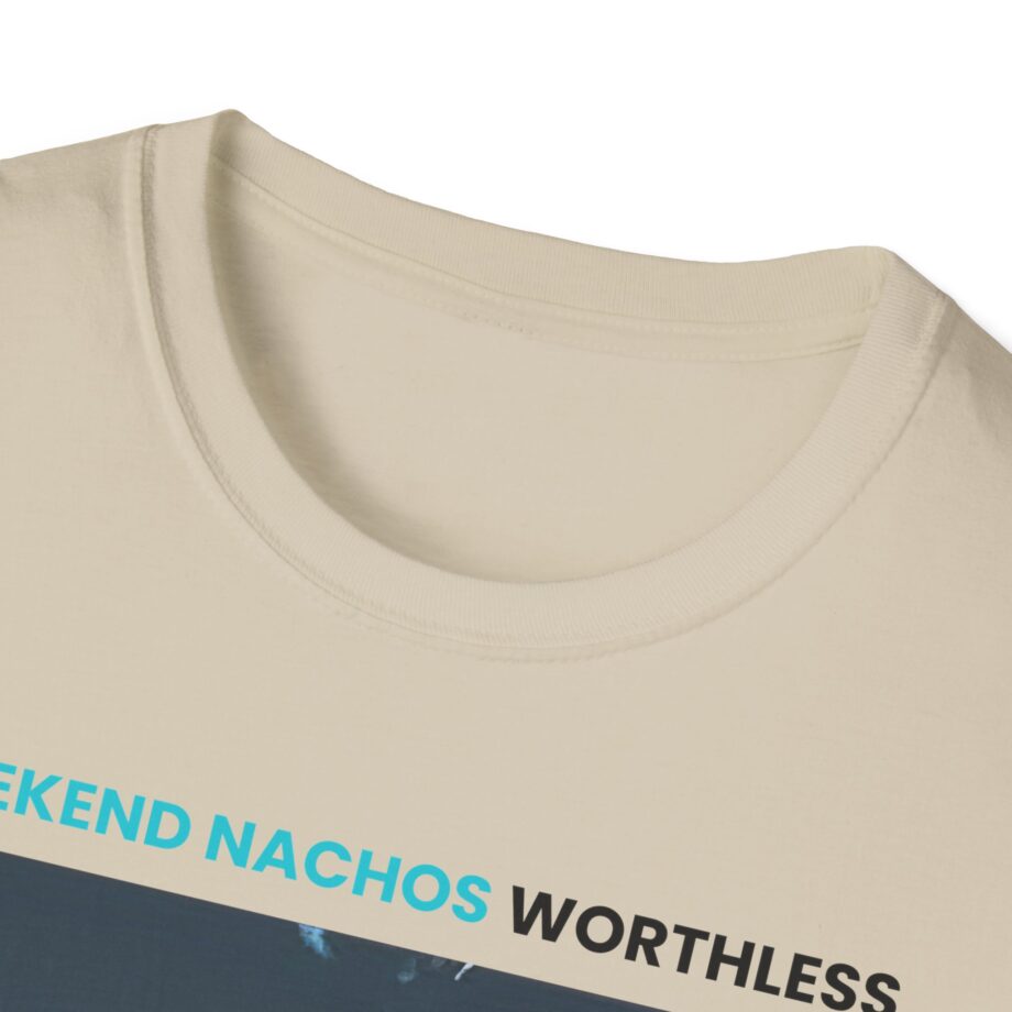 Weekend Nachos Worthless Unisex Softstyle Tee