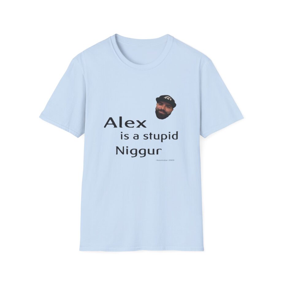 Keemstar Alex is a Stupid Niggur Unisex Softstyle T-shirt