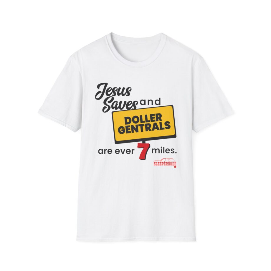 Sleeperdude Jesus Saves & Doller Gentrals Are Ever 7 Miles Unisex Softstyle T-Shirt