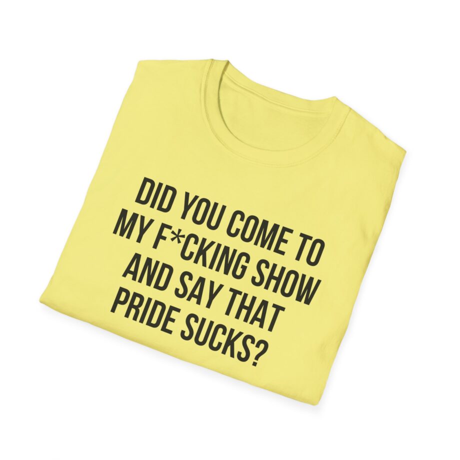 Adele Did You Come to My F*cking Show and Say That Pride Sucks Unisex Softstyle T-Shirt