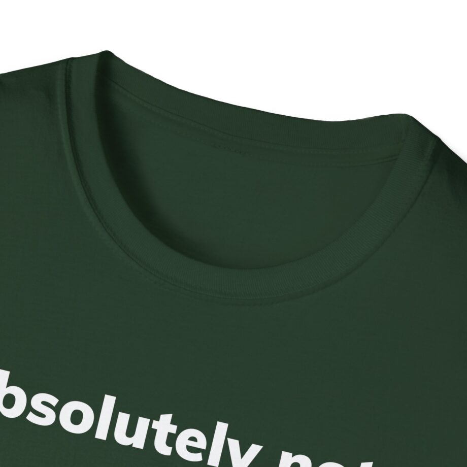 Absolutely Not Unisex Softstyle T-Shirt