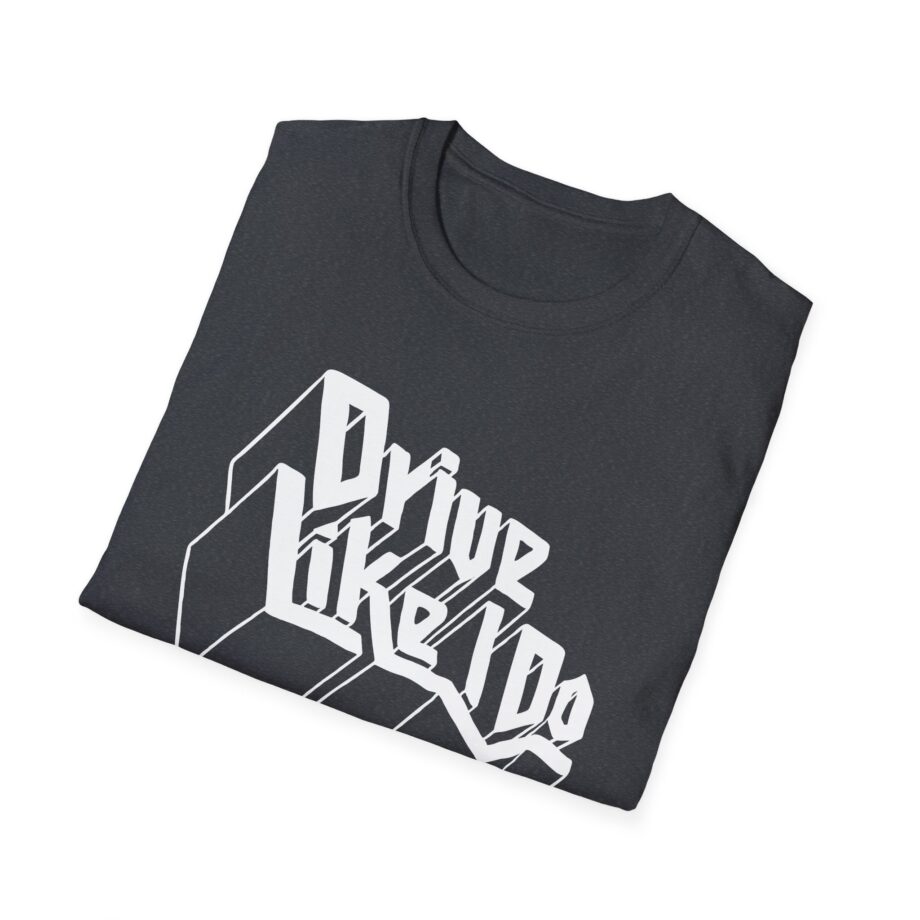 The  Drive Like I Do Unisex Softstyle T-Shirt
