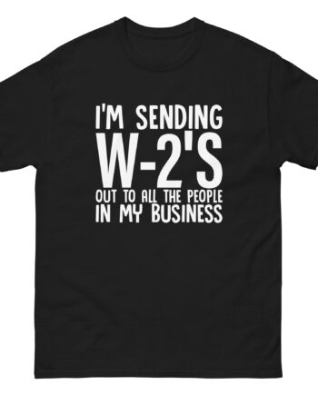 I'm Sending out W2s Unisex classic tee