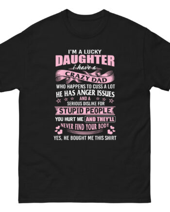 Binchtopia I Am a Lucky Daughter I Have Crazy Dad Unisex classic tee