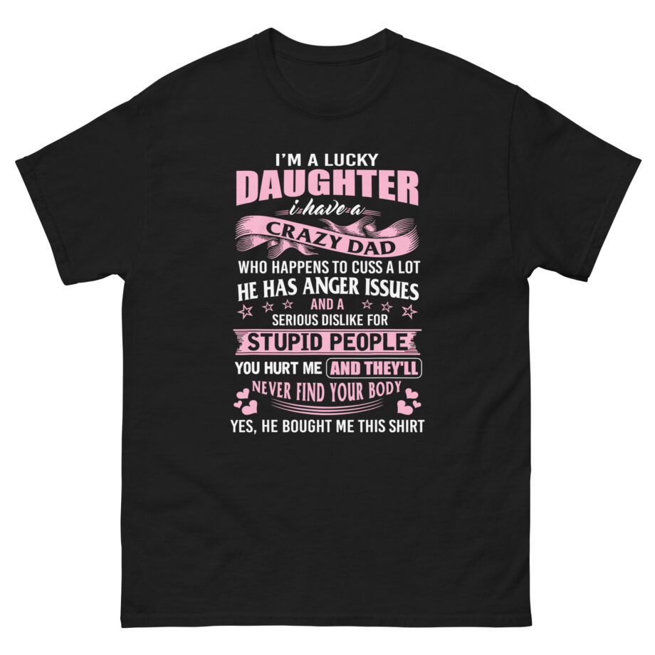Binchtopia I Am a Lucky Daughter I Have Crazy Dad Unisex classic tee