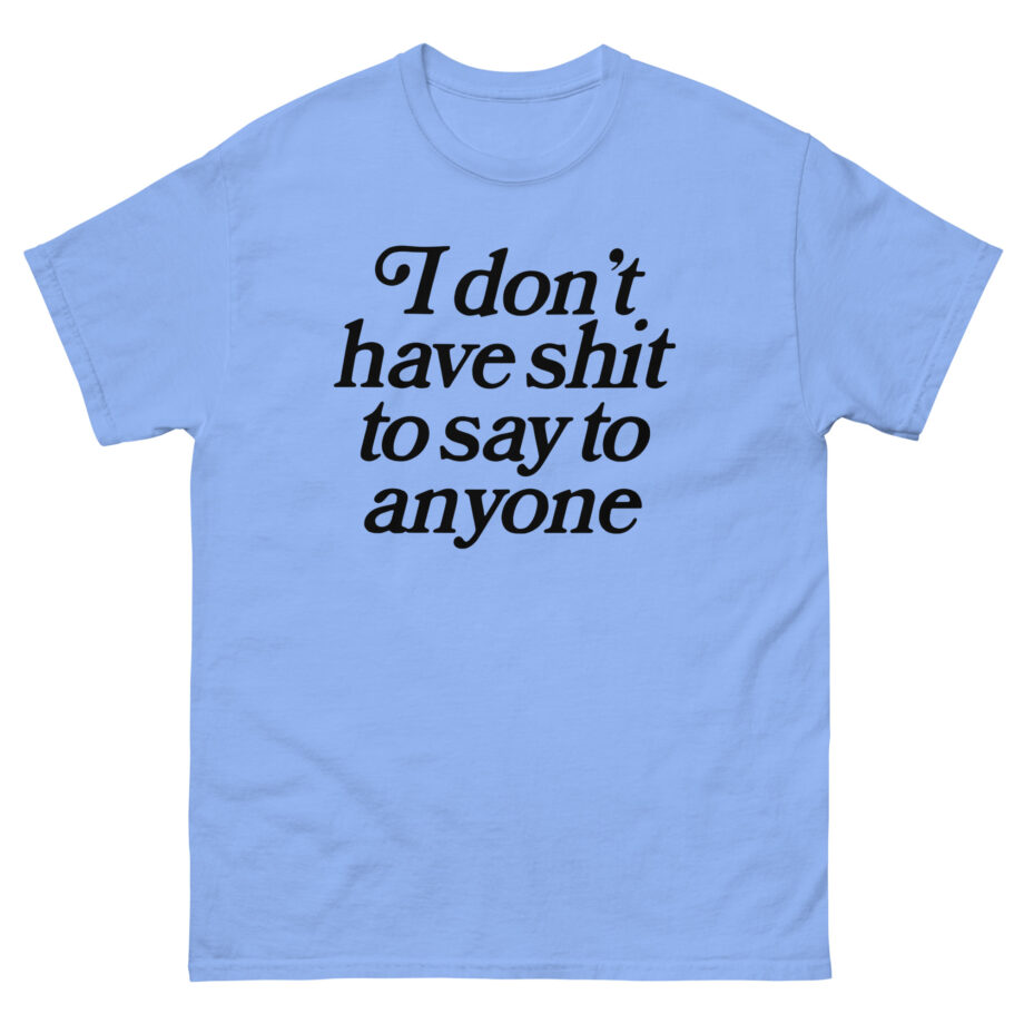 Binchtopia I Don't Have Shit to Say to Anyone Unisex classic tee