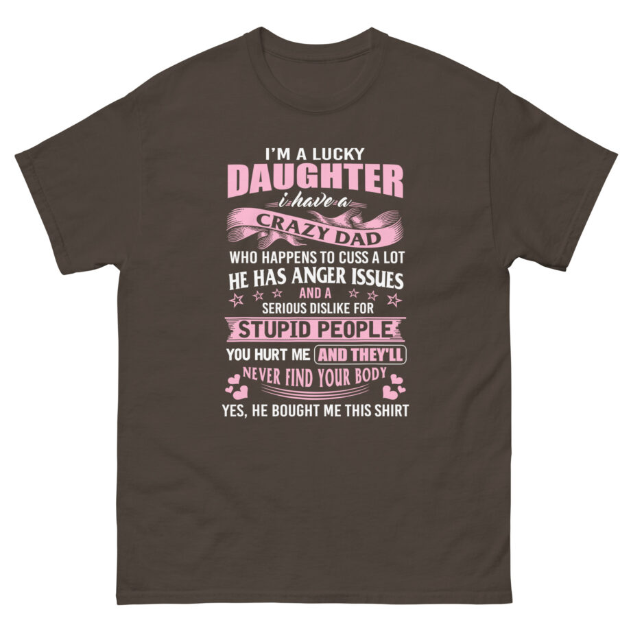 Binchtopia I Am a Lucky Daughter I Have Crazy Dad Unisex classic tee