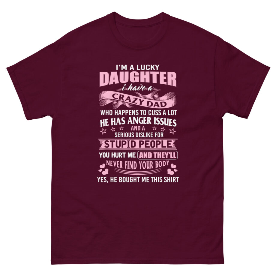 Binchtopia I Am a Lucky Daughter I Have Crazy Dad Unisex classic tee