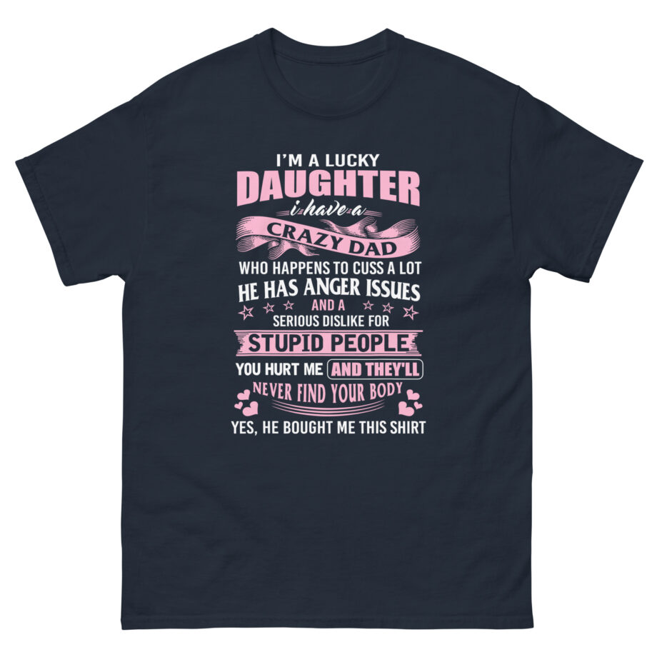 Binchtopia I Am a Lucky Daughter I Have Crazy Dad Unisex classic tee