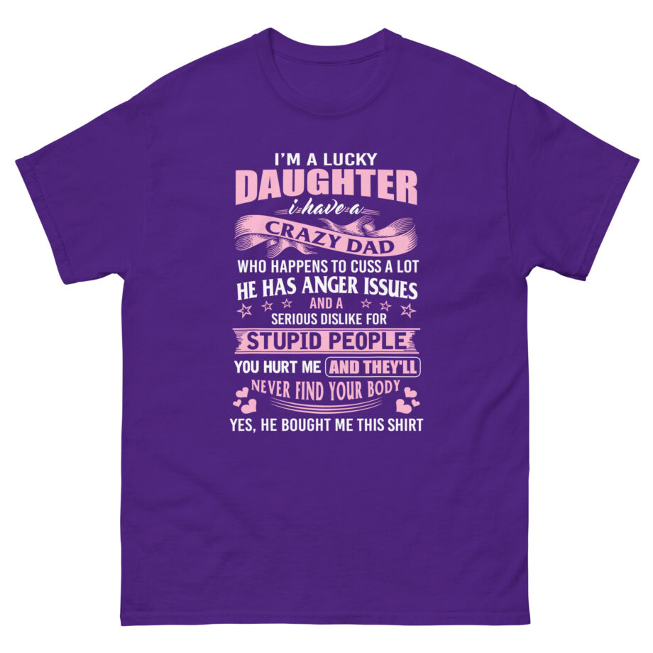 Binchtopia I Am a Lucky Daughter I Have Crazy Dad Unisex classic tee