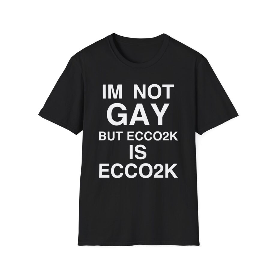 Ecco2k is Ecco2k I’m Not Gay but Unisex Softstyle T-shirt