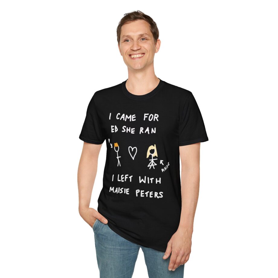 I Came for Ed Sheeran I Left With Maisie Peters Unisex Softstyle T-shirt