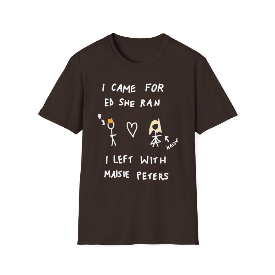 I Came for Ed Sheeran I Left With Maisie Peters Unisex Softstyle T-shirt