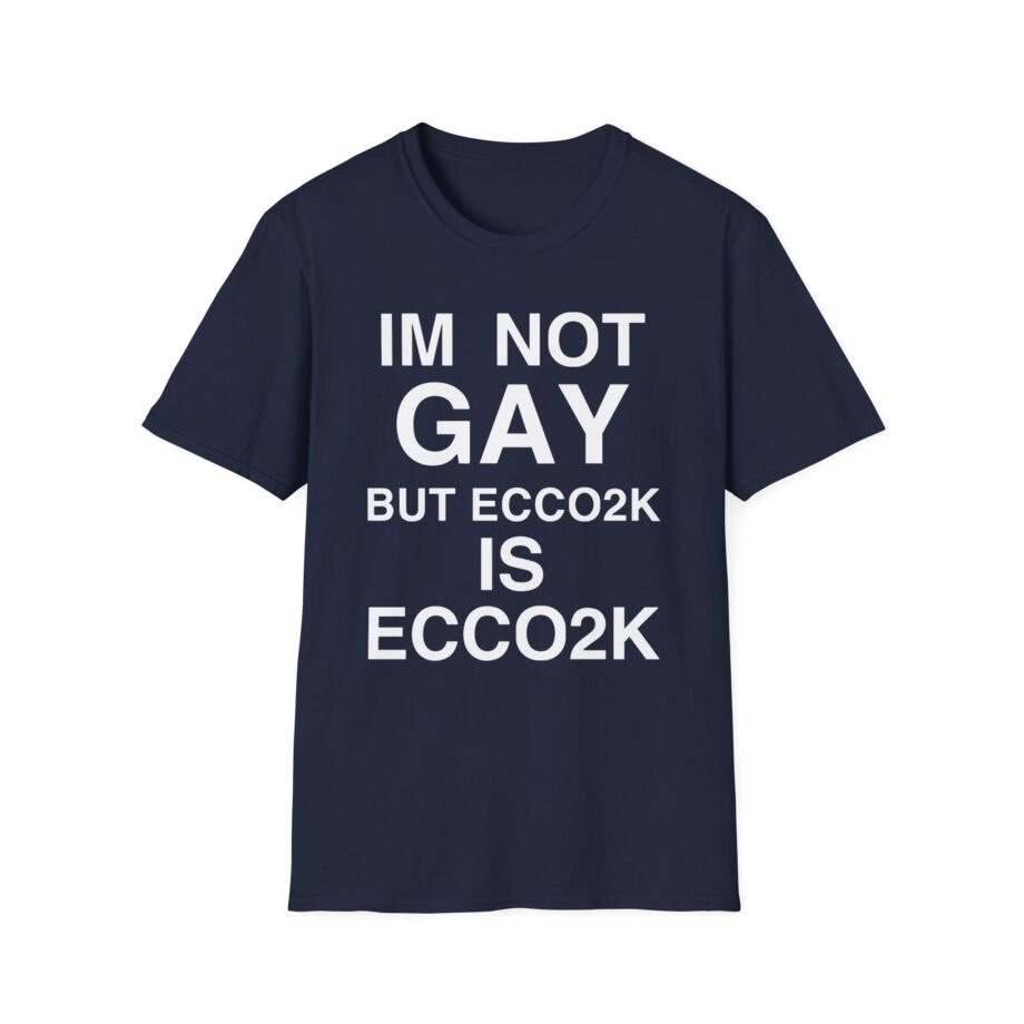 Ecco2k is Ecco2k I’m Not Gay but Unisex Softstyle T-shirt