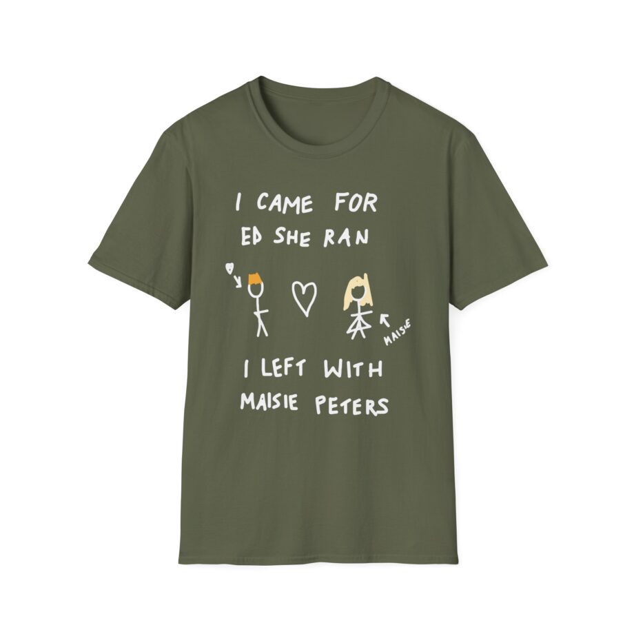 I Came for Ed Sheeran I Left With Maisie Peters Unisex Softstyle T-shirt