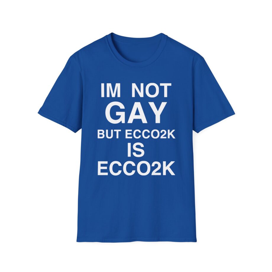 Ecco2k is Ecco2k I’m Not Gay but Unisex Softstyle T-shirt
