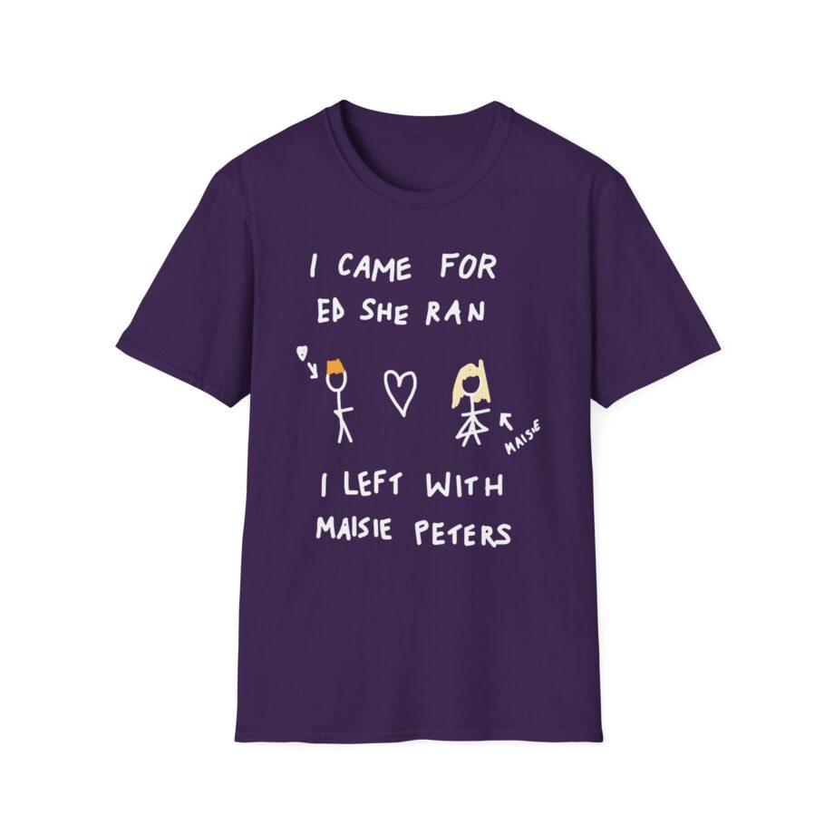 I Came for Ed Sheeran I Left With Maisie Peters Unisex Softstyle T-shirt