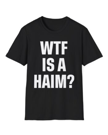 Wtf is a Haim Unisex Softstyle T-shirt