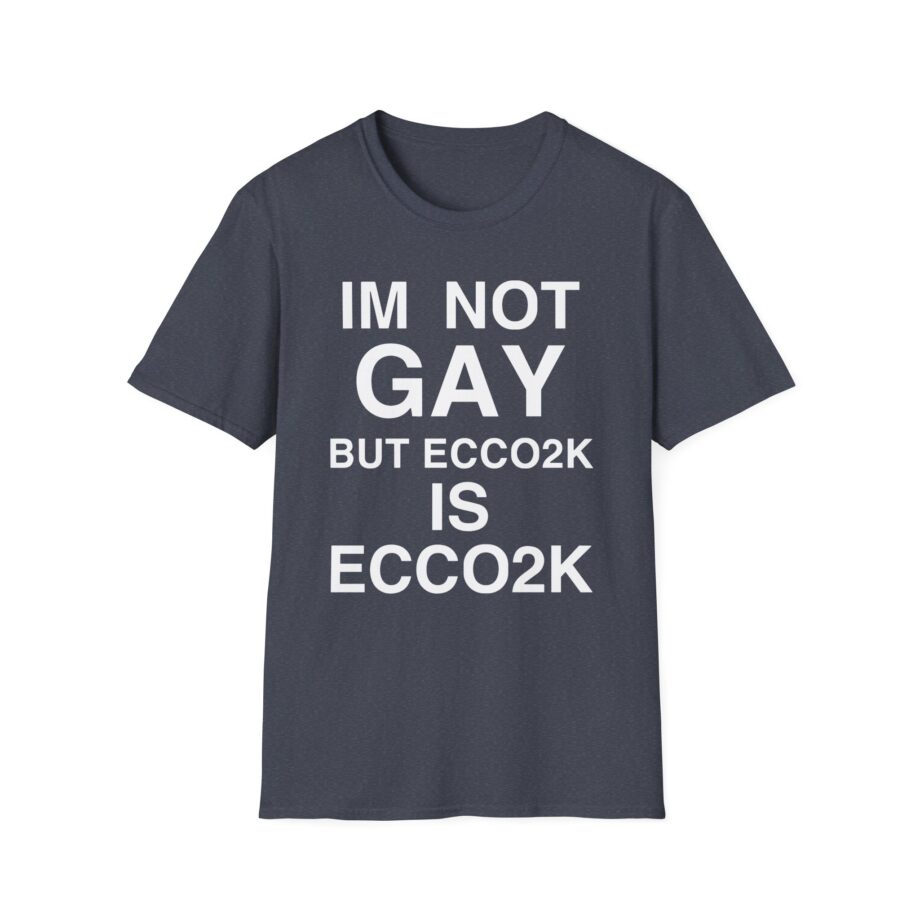 Ecco2k is Ecco2k I’m Not Gay but Unisex Softstyle T-shirt