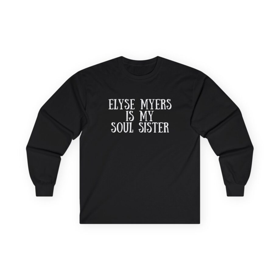 Elyse Myers is My Soul Sister Unisex Ultra Cotton Long Sleeve Tee