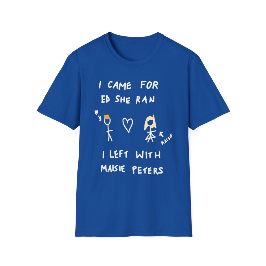I Came for Ed Sheeran I Left With Maisie Peters Unisex Softstyle T-shirt