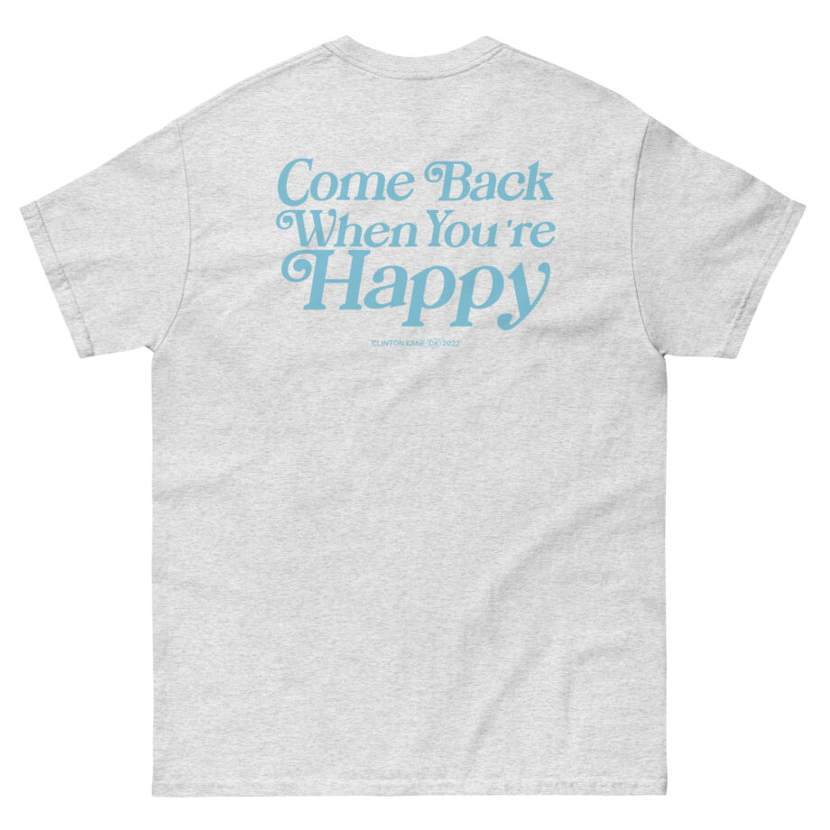 Clinton Kane Come Back When You're Happy Unisex classic tee
