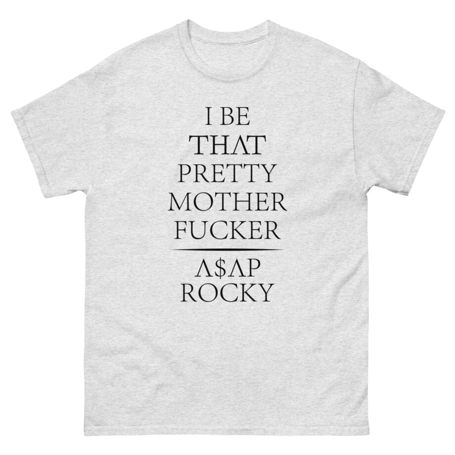 Asap Rocky I Be That Pretty Mother Fucker Unisex classic tee