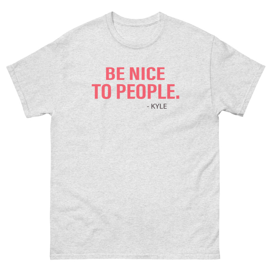 Kyle Be Nice to People Unisex classic tee