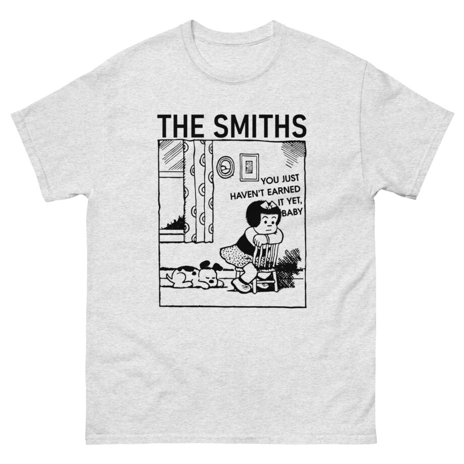 The Smiths You Just Haven't Earned It Yet Unisex classic tee