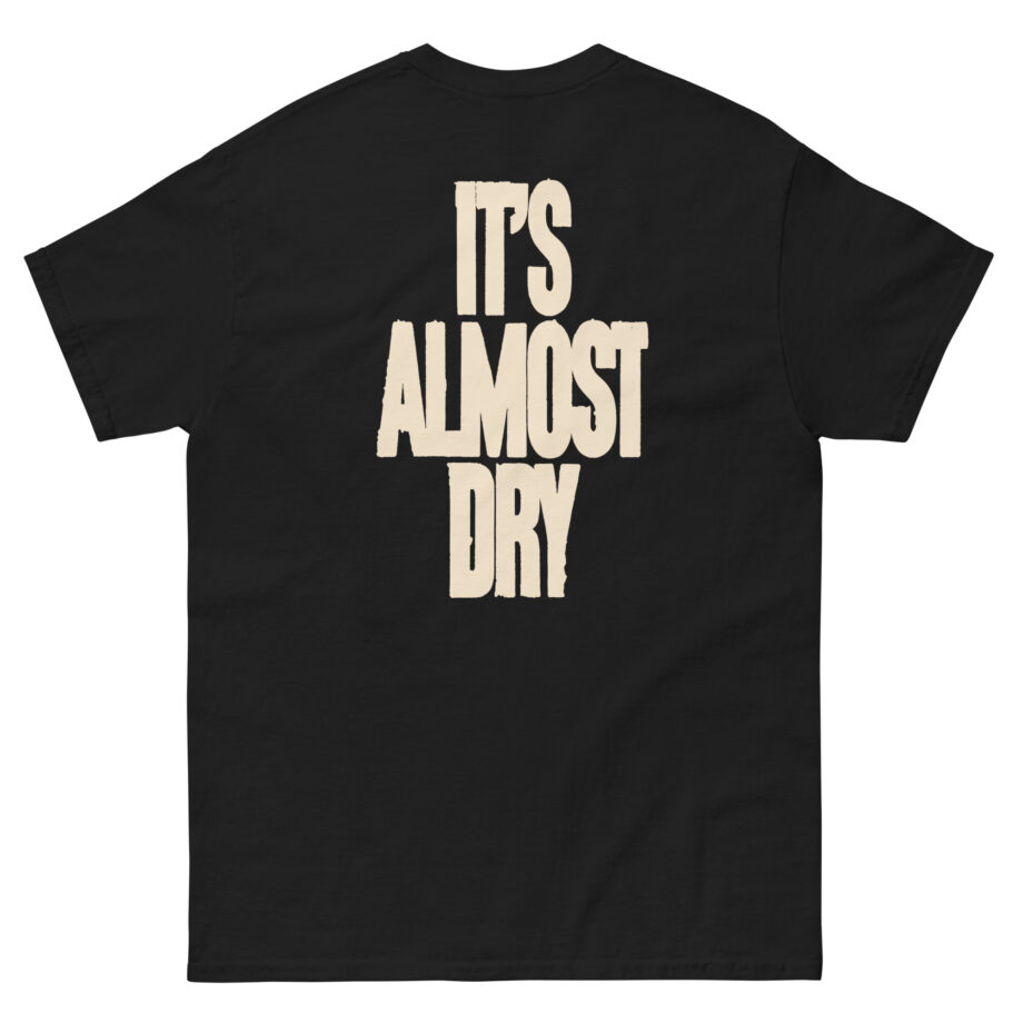 Clipse It's Almost Dry Unisex classic tee