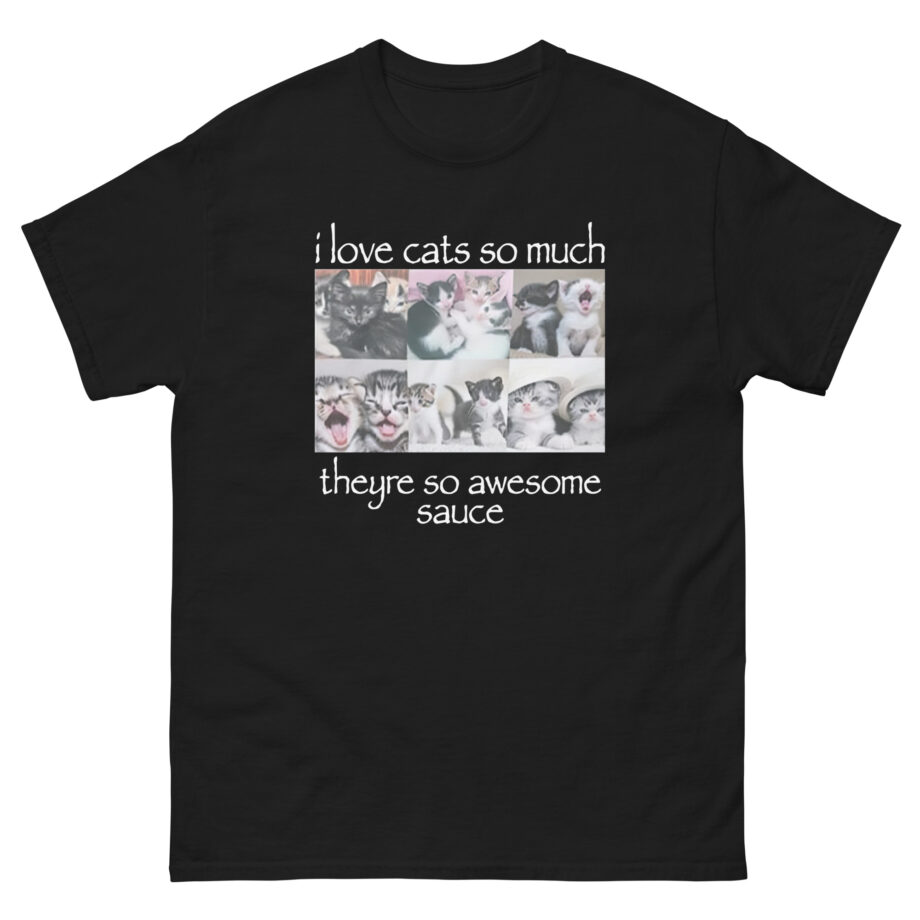 Osamason I Love Cats So Much Theyre So Awesome Sauce Unisex classic tee