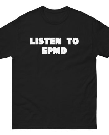 Epmd Listen to Unisex classic tee