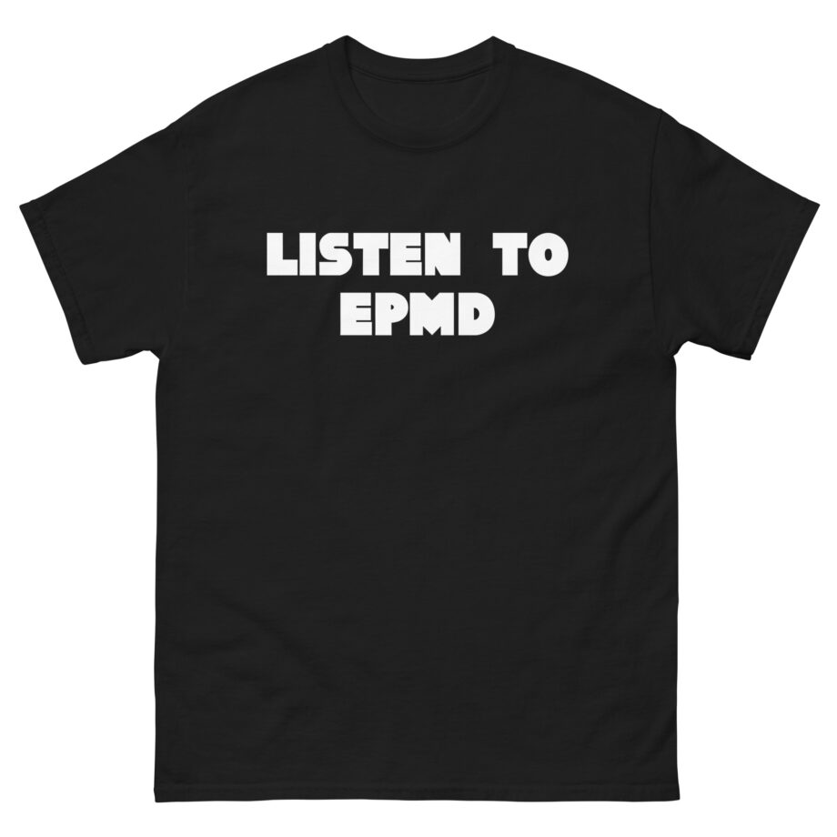 Epmd Listen to Unisex classic tee