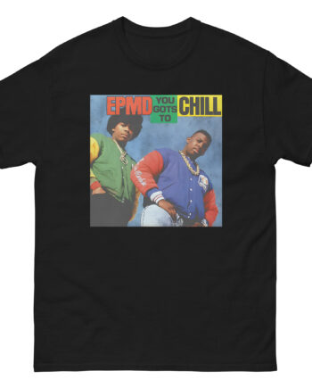 Epmd You Gots to Chill Unisex classic tee