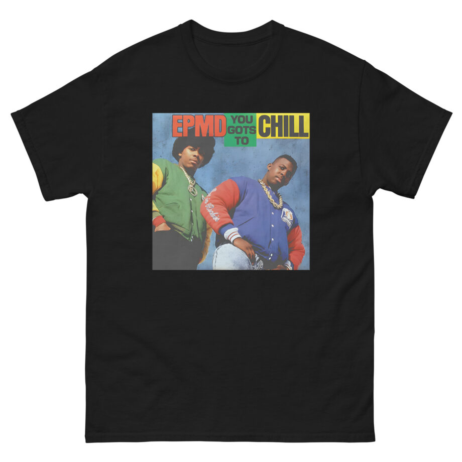 Epmd You Gots to Chill Unisex classic tee