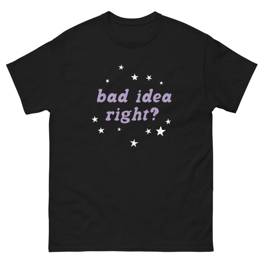 Bad Idea Right Unisex classic tee