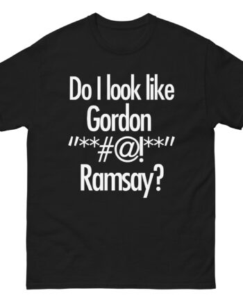 Do I Look Like Gordon Ramsay Unisex classic tee